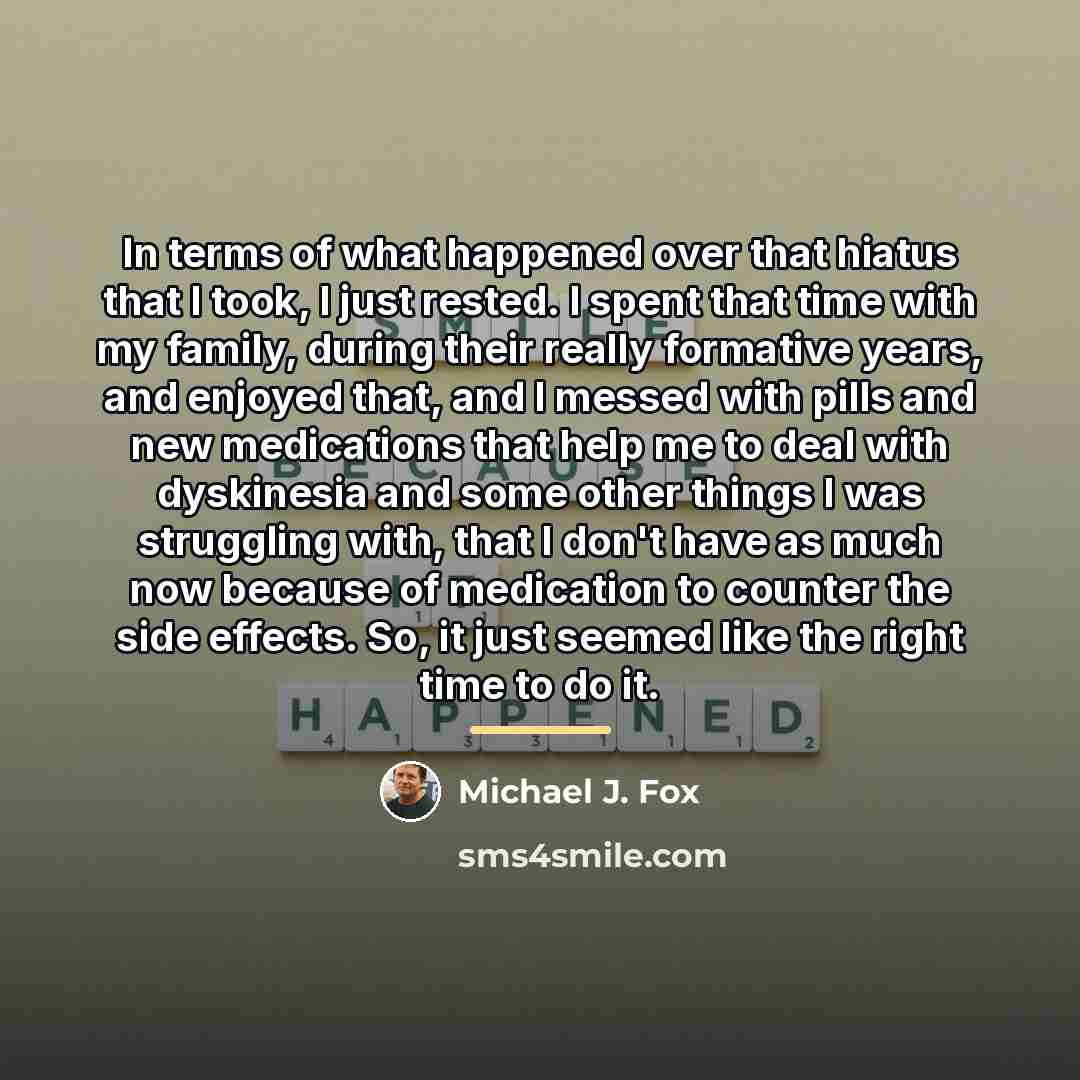 “In terms of what happened over that hiatus that I…” quote by Michael J. Fox