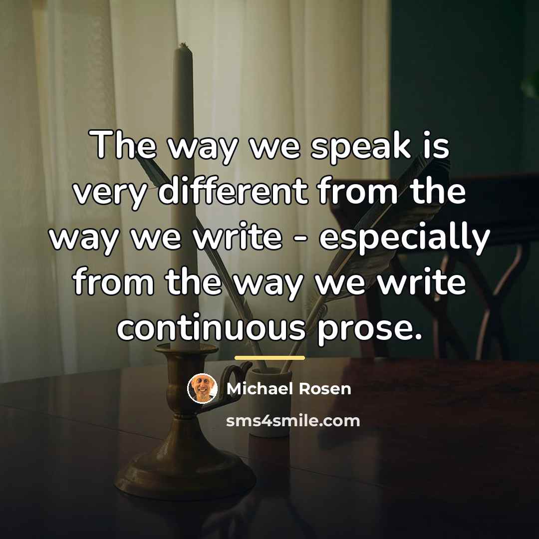 “The way we speak is very different from the way…” quote by Michael Rosen