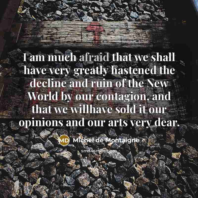 “I am much afraid that we shall have very greatly…” quote by Michel de Montaigne