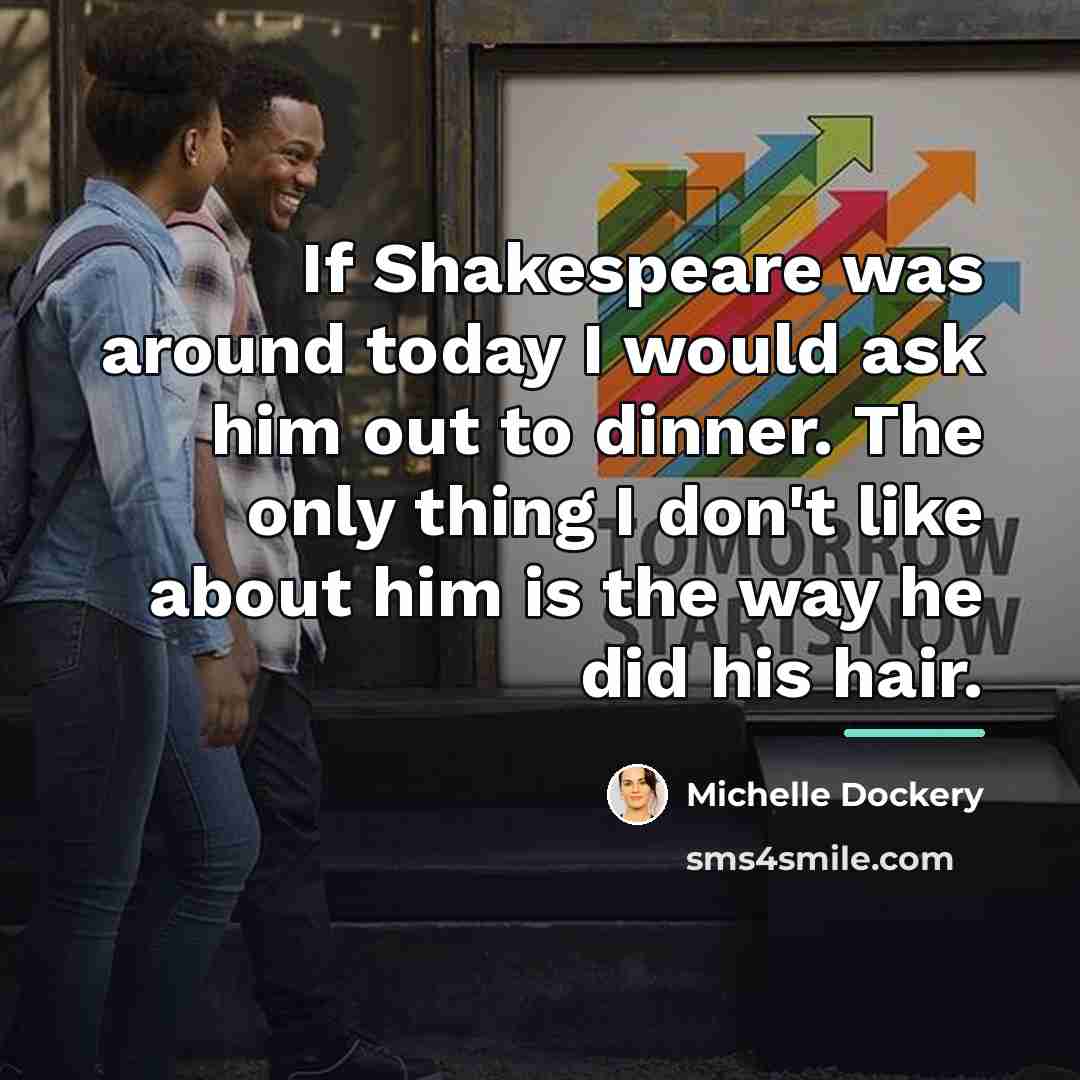 “If Shakespeare was around today I would ask him out…” quote by Michelle Dockery