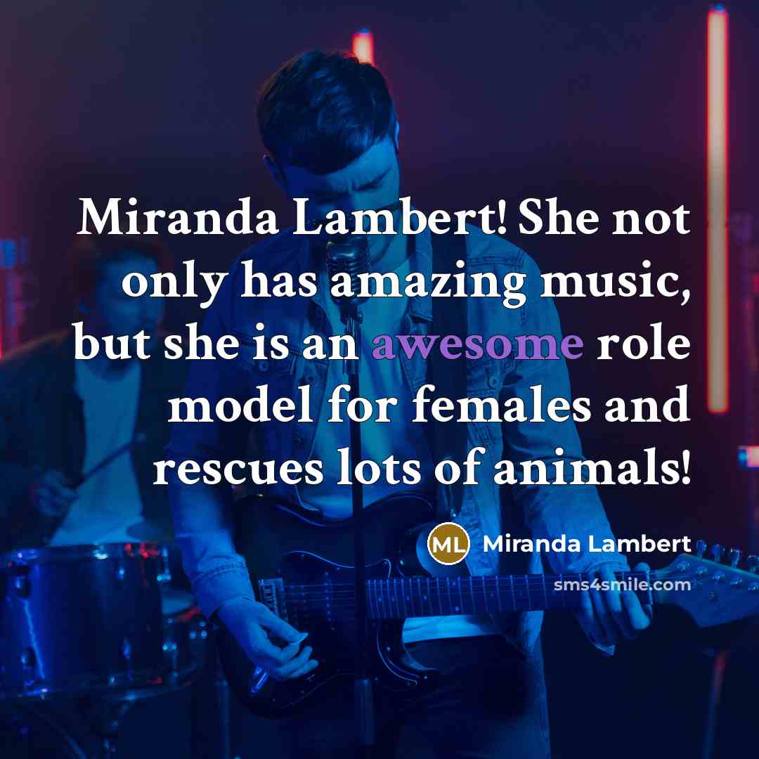“Miranda Lambert! She not only has amazing music, but she…” quote by Miranda Lambert