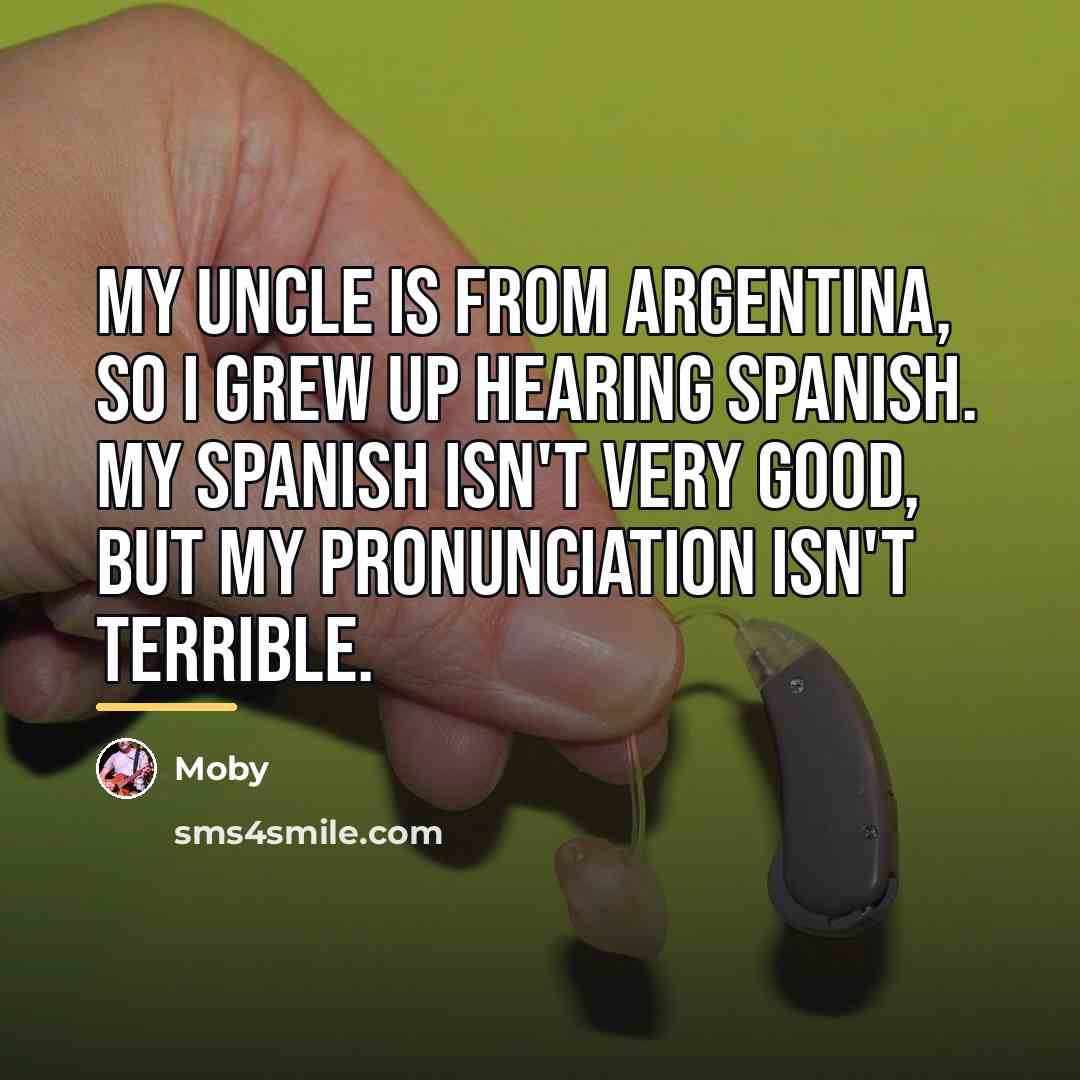 “My uncle is from Argentina, so I grew up hearing…” quote by Moby
