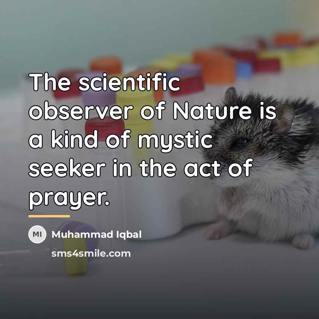 “The scientific observer of Nature is a kind of mystic…” quote by Muhammad Iqbal