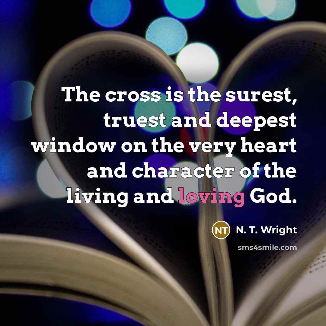 “The cross is the surest, truest and deepest window on…” quote by N. T. Wright