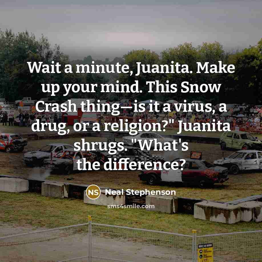 “Wait a minute, Juanita. Make up your mind. This Snow…” quote by Neal Stephenson