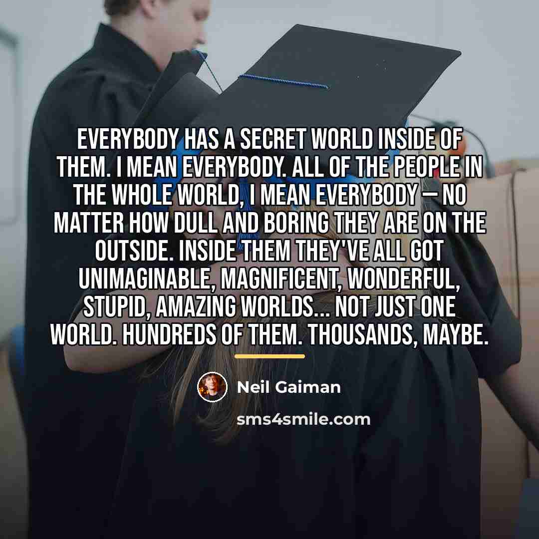 “Everybody has a secret world inside of them. I mean…” quote by Neil Gaiman