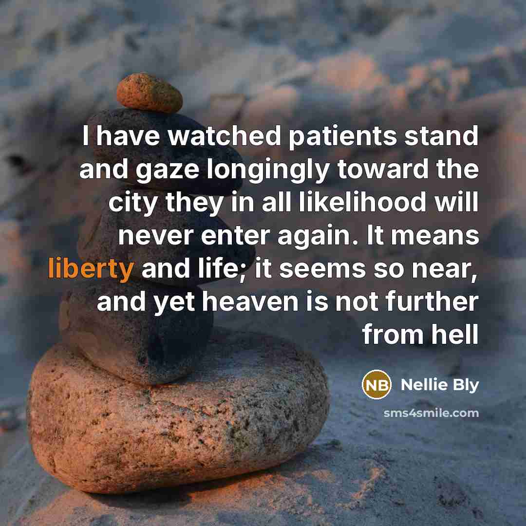 “I have watched patients stand and gaze longingly toward the…” quote by Nellie Bly