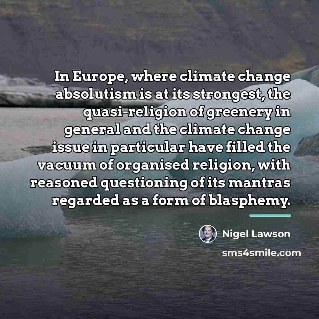 “In Europe, where climate change absolutism is at its strongest,…” quote by Nigel Lawson