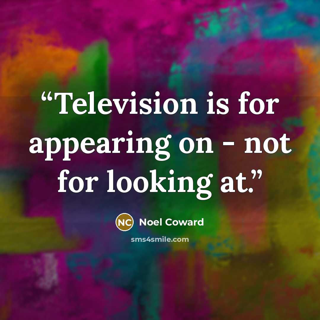 “Television is for appearing on - not for looking at.” quote by Noël Coward