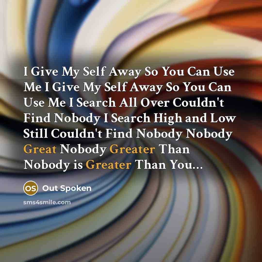 “I Give My Self Away So You Can Use Me…” quote by Out Spoken