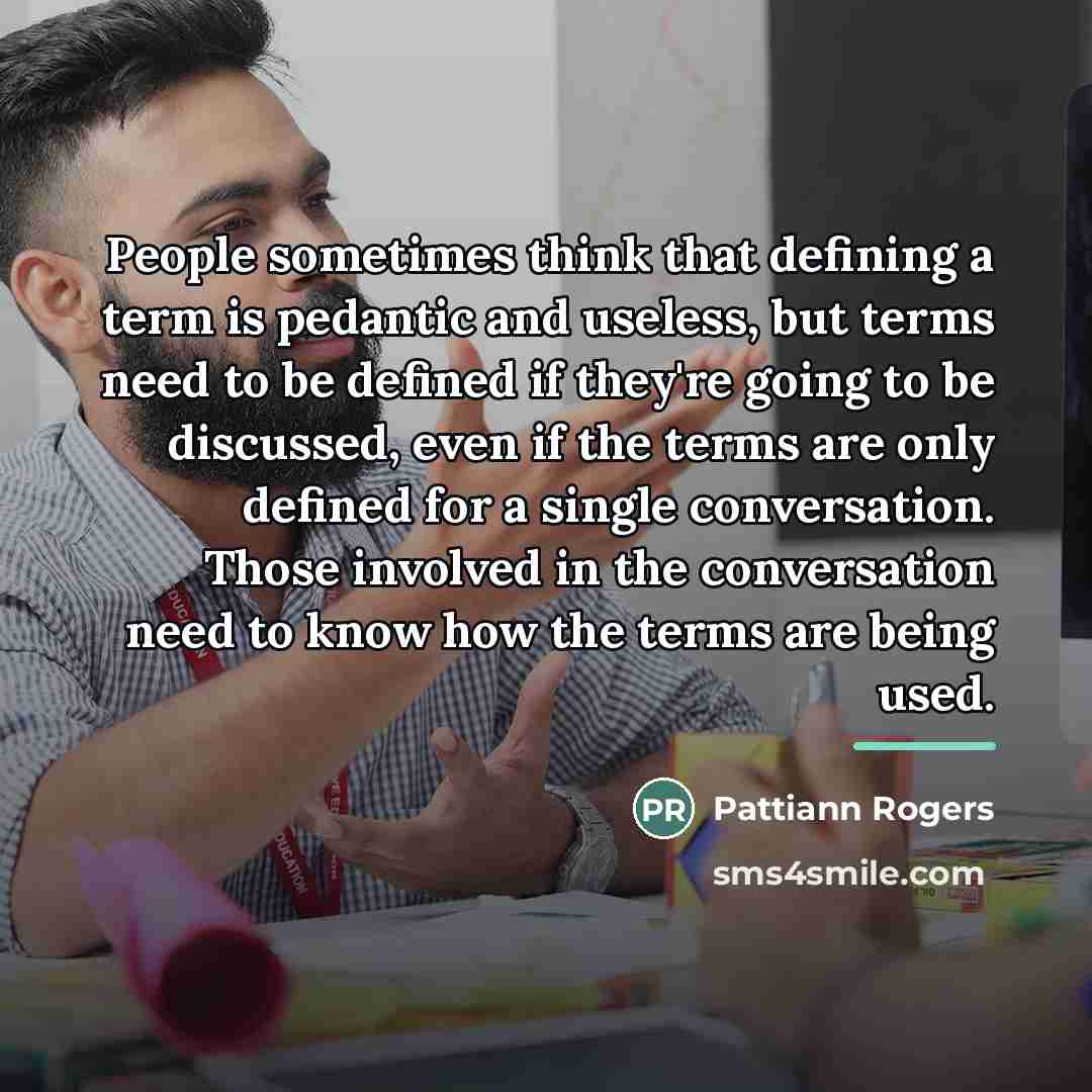 “People sometimes think that defining a term is pedantic and…” quote by Pattiann Rogers