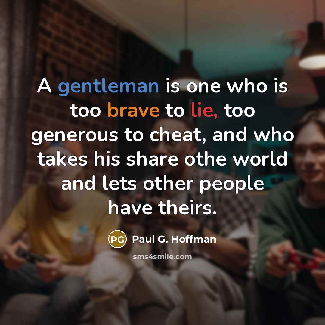 “A gentleman is one who is too brave to lie,…” quote by Paul G. Hoffman