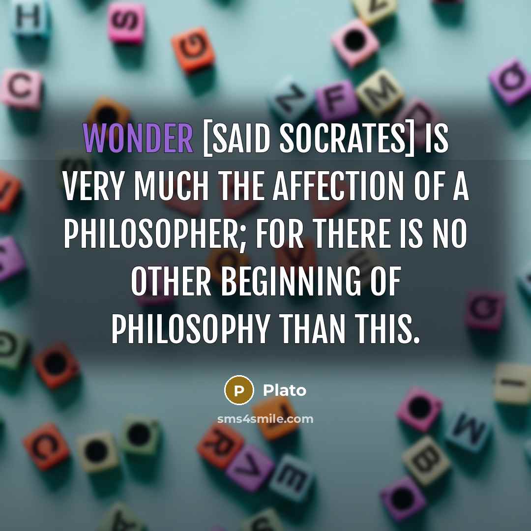 “Wonder [said Socrates] is very much the affection of a…” quote by Plato