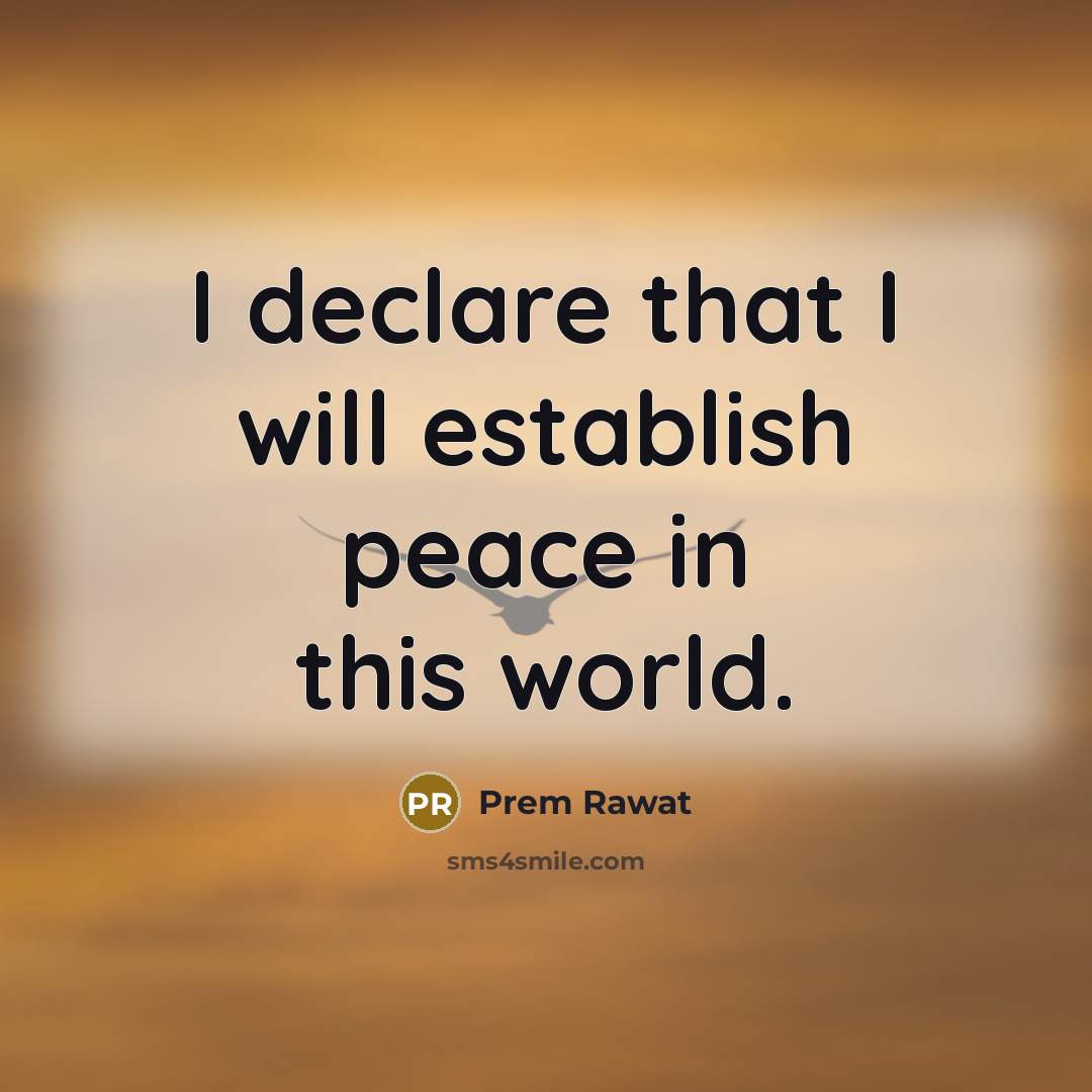 “I declare that I will establish peace in this world.…” quote by Prem Rawat