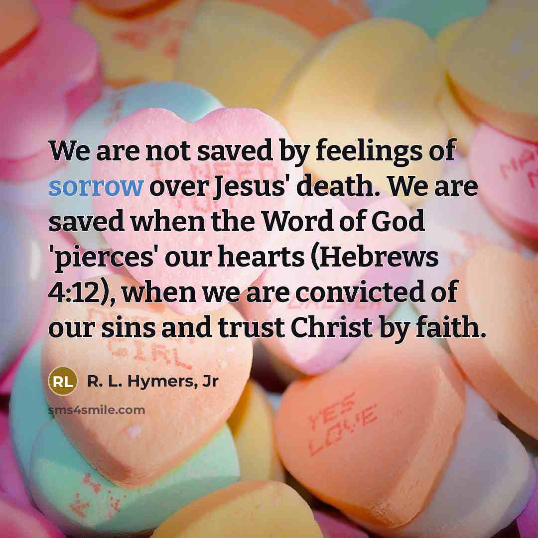 “We are not saved by feelings of sorrow over Jesus'…” quote by R. L. Hymers, Jr