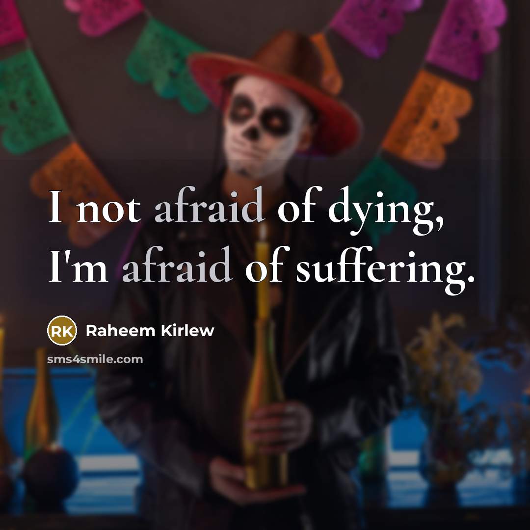 “I not afraid of dying, I'm afraid of suffering.…” quote by Raheem Kirlew