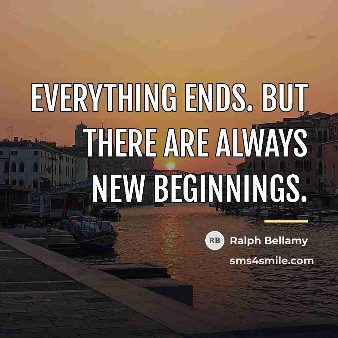 “Everything ends. But there are always new beginnings.…” quote by Ralph Bellamy
