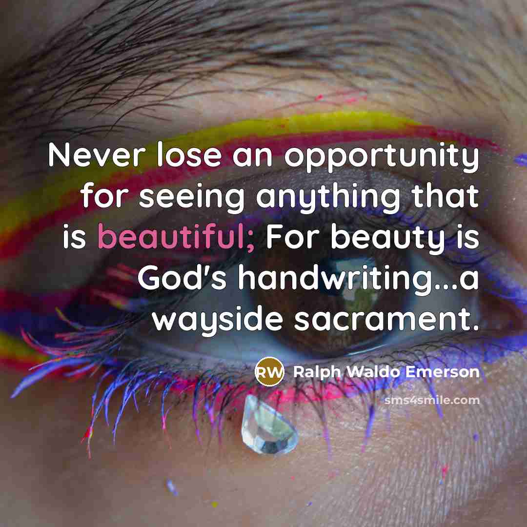 “Never lose an opportunity for seeing anything that is beautiful;…” quote by Ralph Waldo Emerson