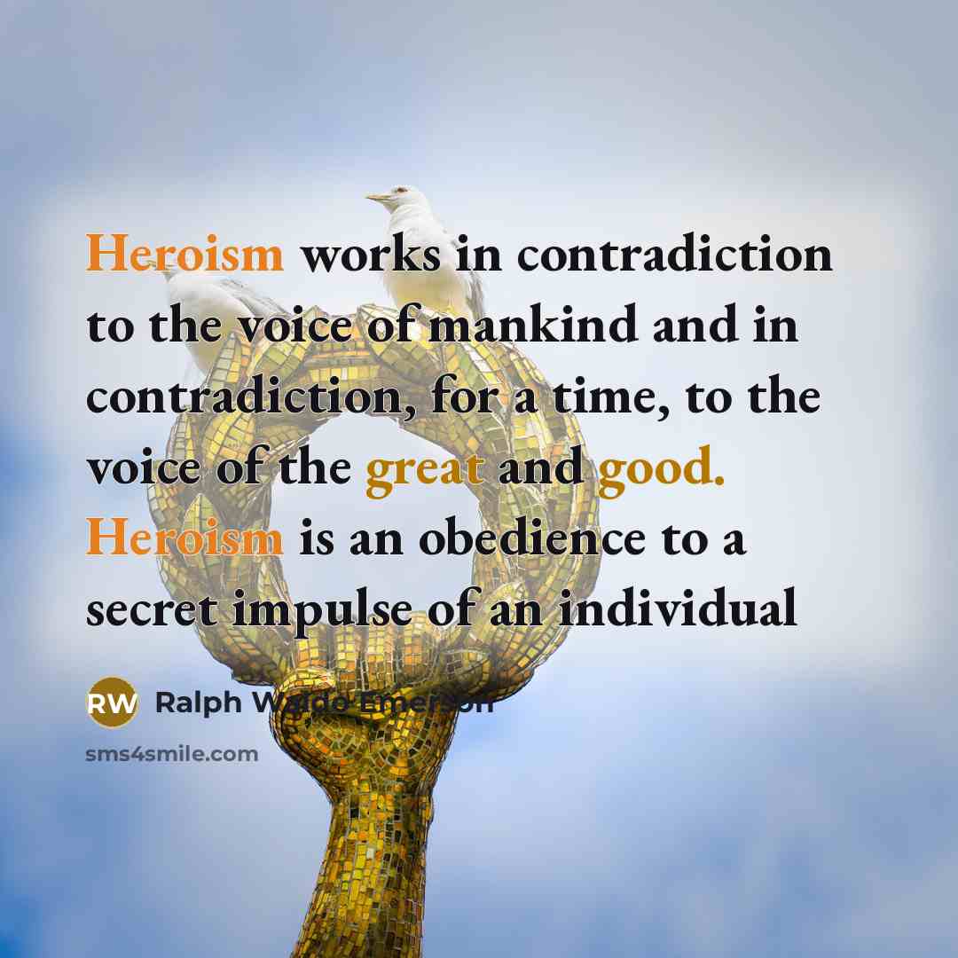 “Heroism works in contradiction to the voice of mankind and…” quote by Ralph Waldo Emerson