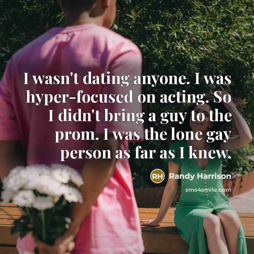 “I wasn't dating anyone. I was hyper-focused on acting. So…” quote by Randy Harrison