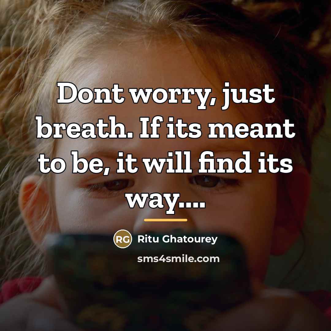 “Dont worry, just breath. If its meant to be, it…” quote by Ritu Ghatourey