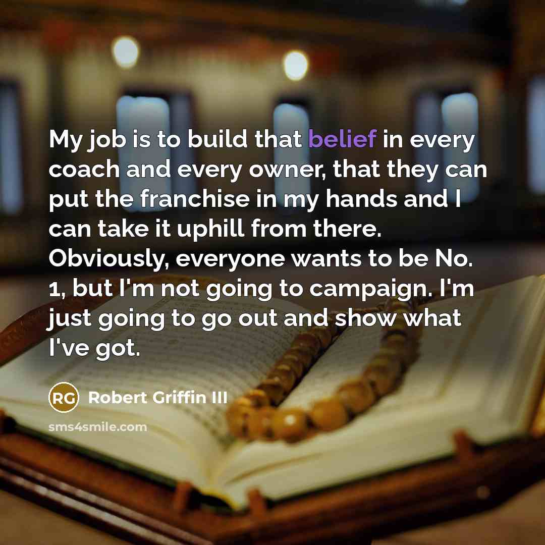 “My job is to build that belief in every coach…” quote by Robert Griffin III