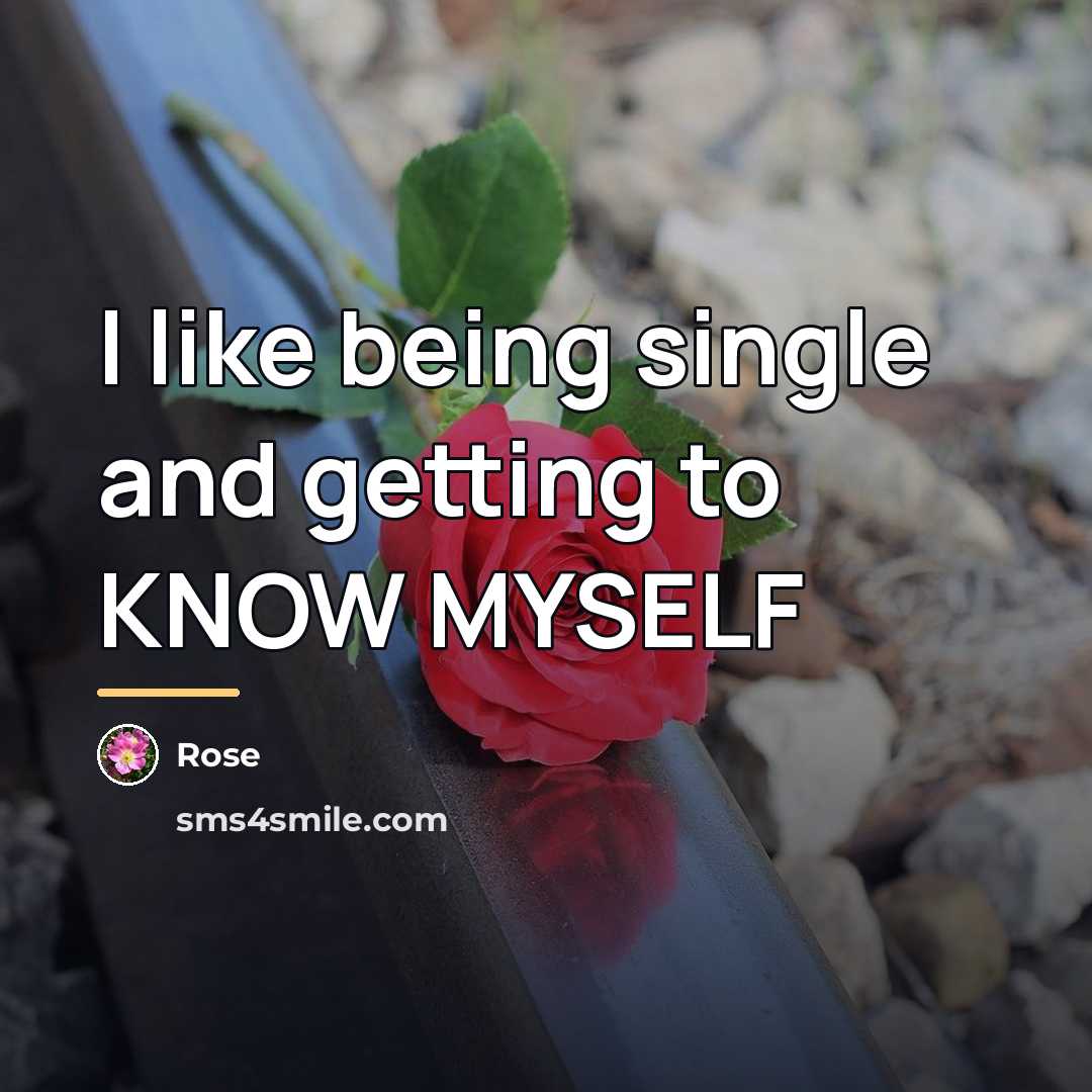 “I like being single and getting to KNOW MYSELF…” quote by Rose