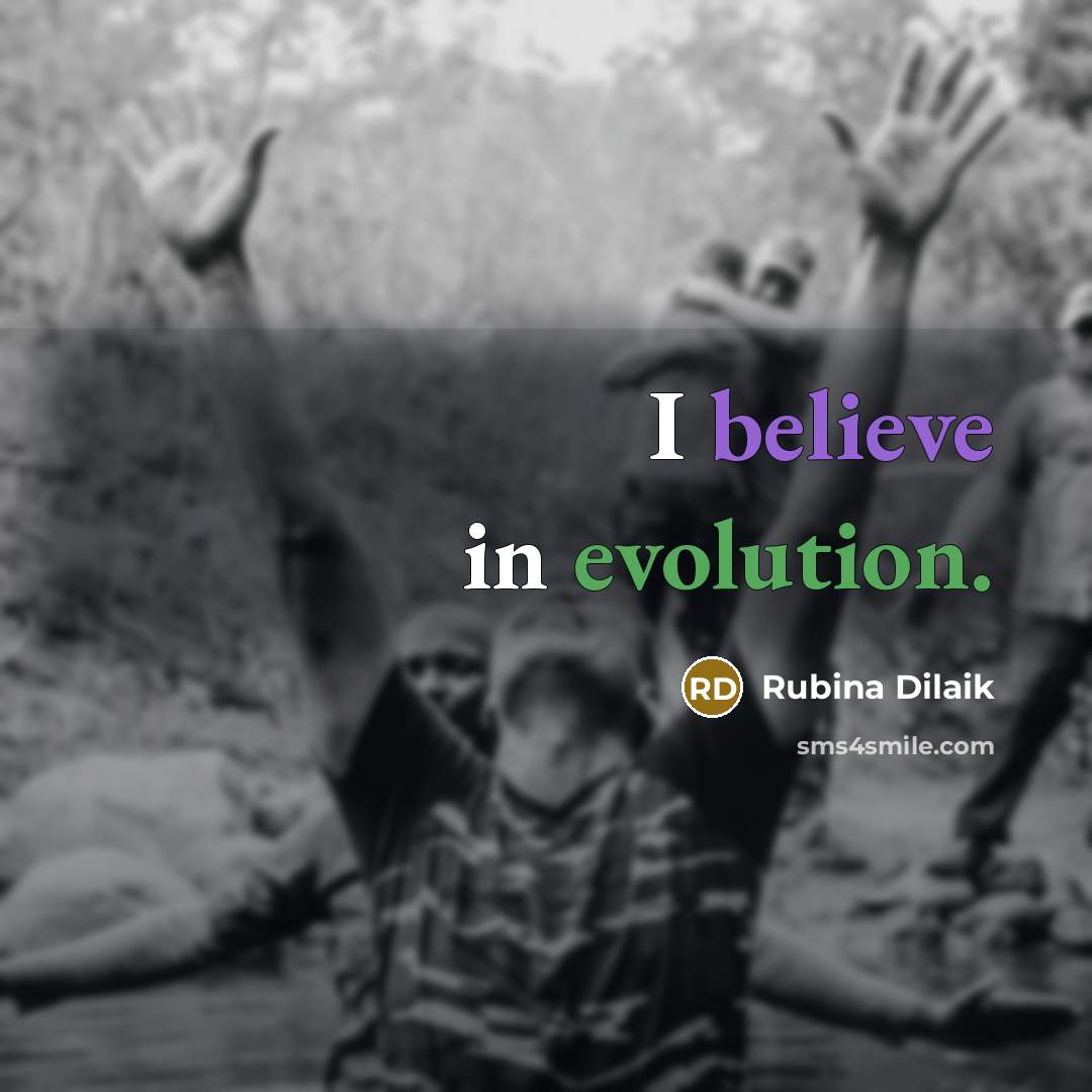 “I believe in evolution.…” quote by Rubina Dilaik