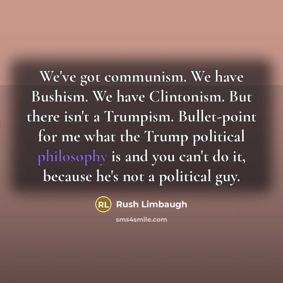 “We've got communism. We have Bushism. We have Clintonism. But…” quote by Rush Limbaugh