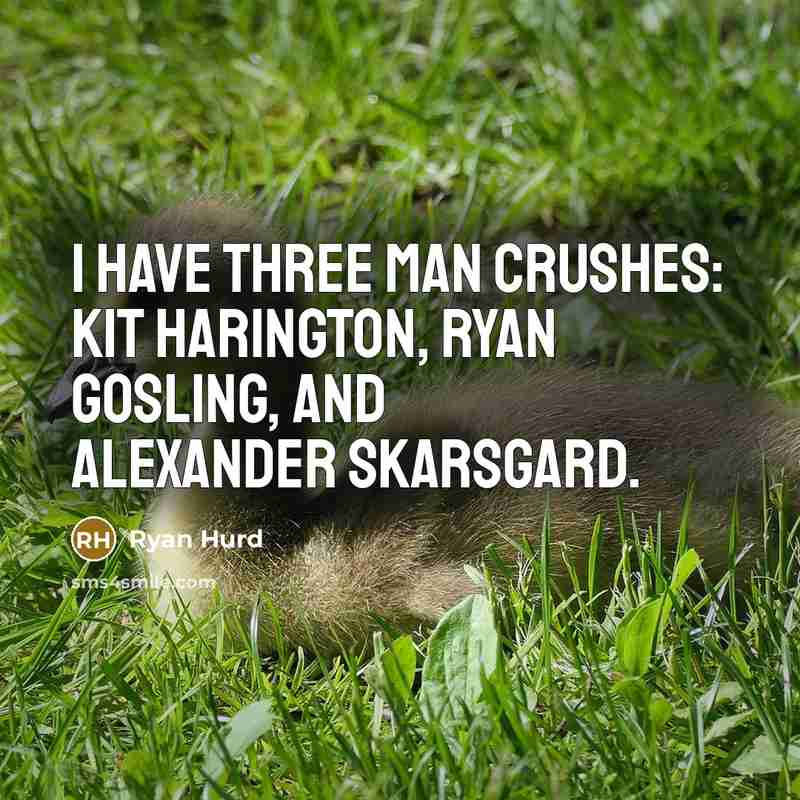 “I have three man crushes: Kit Harington, Ryan Gosling, and…” quote by Ryan Hurd