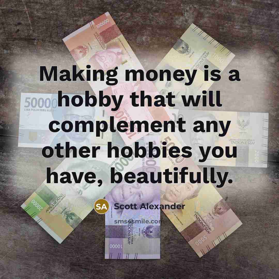 “Making money is a hobby that will complement any other…” quote by Scott Alexander