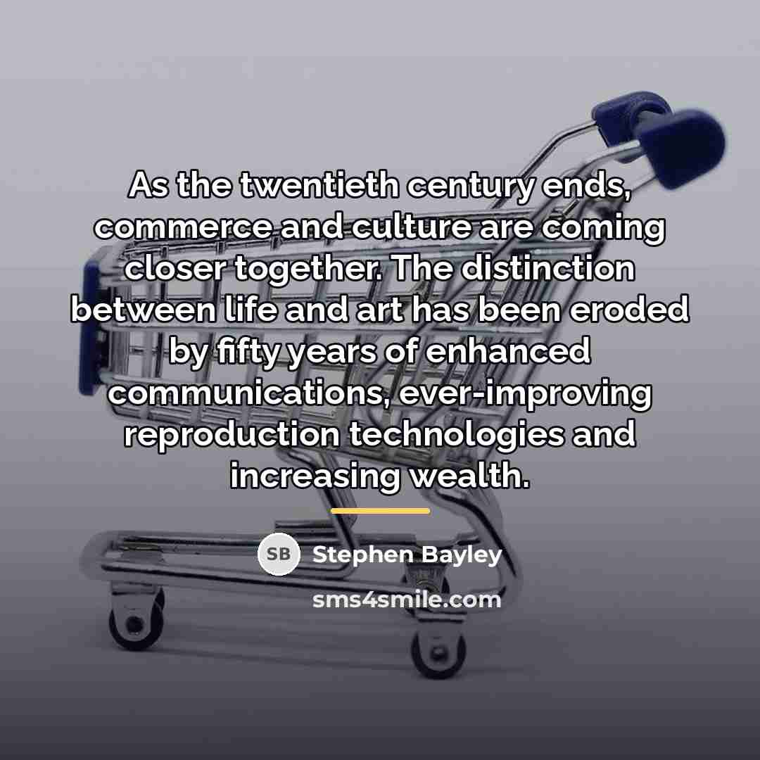 “As the twentieth century ends, commerce and culture are coming…” quote by Stephen Bayley