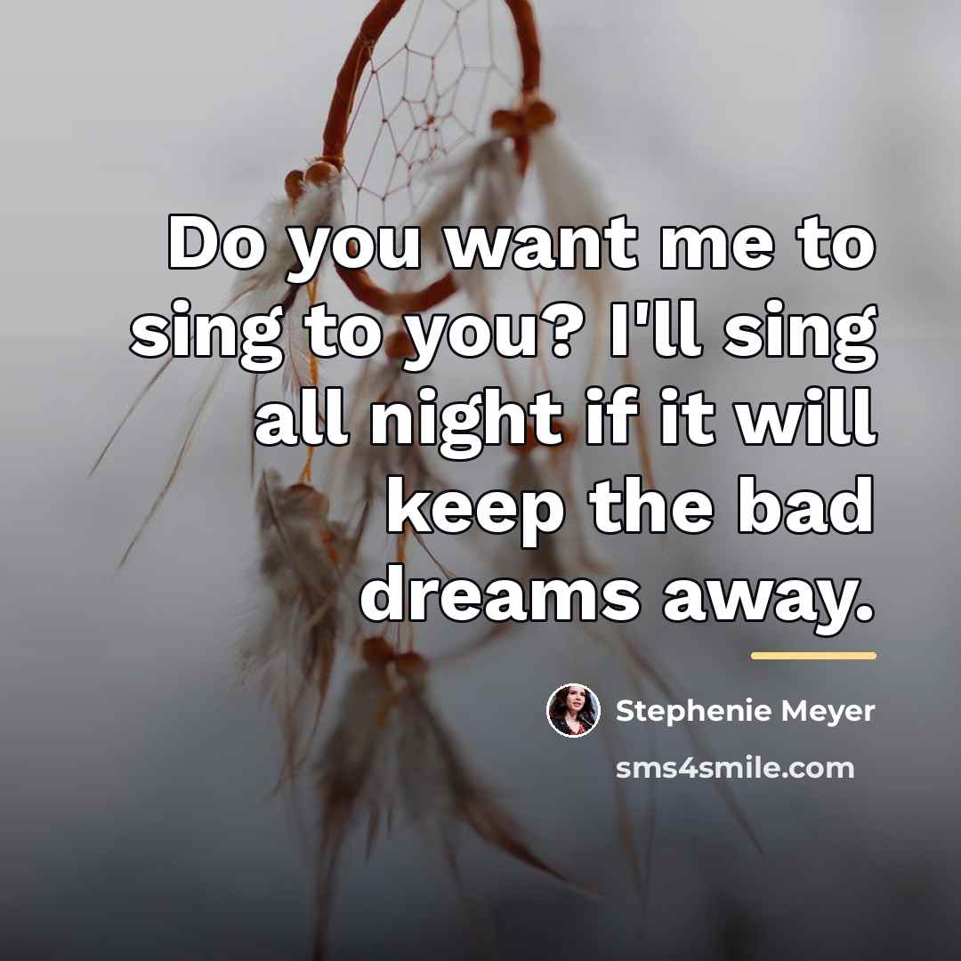 “Do you want me to sing to you? I'll sing…” quote by Stephenie Meyer