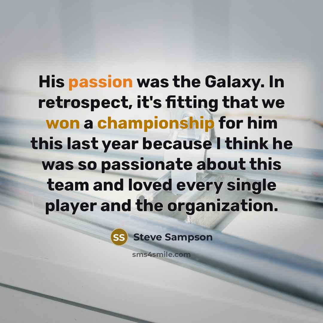“His passion was the Galaxy. In retrospect, it's fitting that…” quote by Steve Sampson