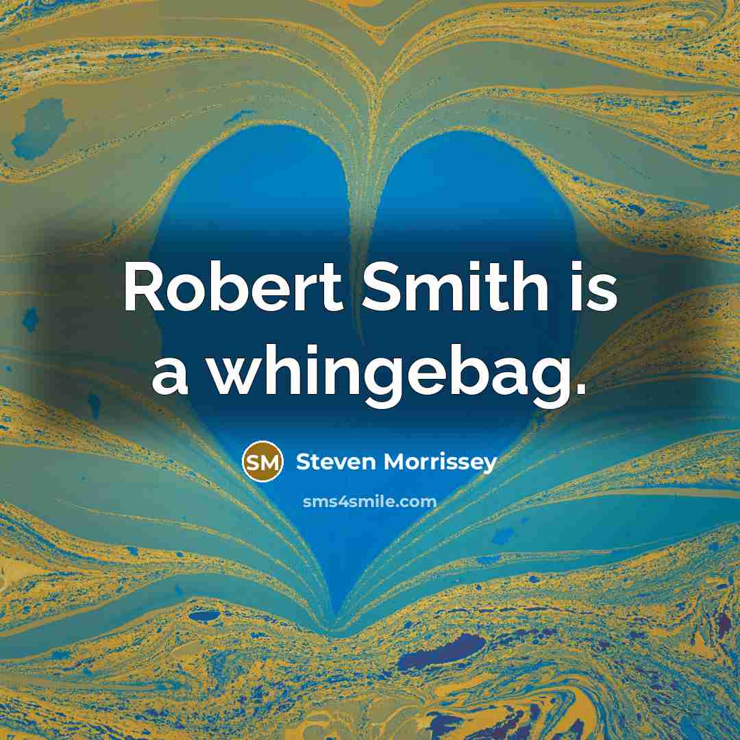 “Robert Smith is a whingebag.…” quote by Steven Morrissey