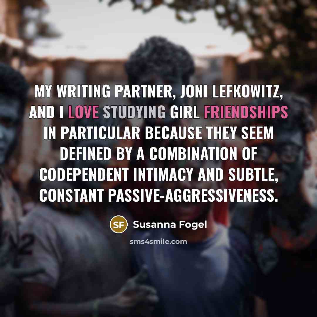 “My writing partner, Joni Lefkowitz, and I love studying girl…” quote by Susanna Fogel