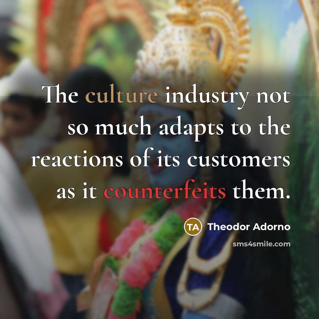 “The culture industry not so much adapts to the reactions…” quote by Theodor Adorno