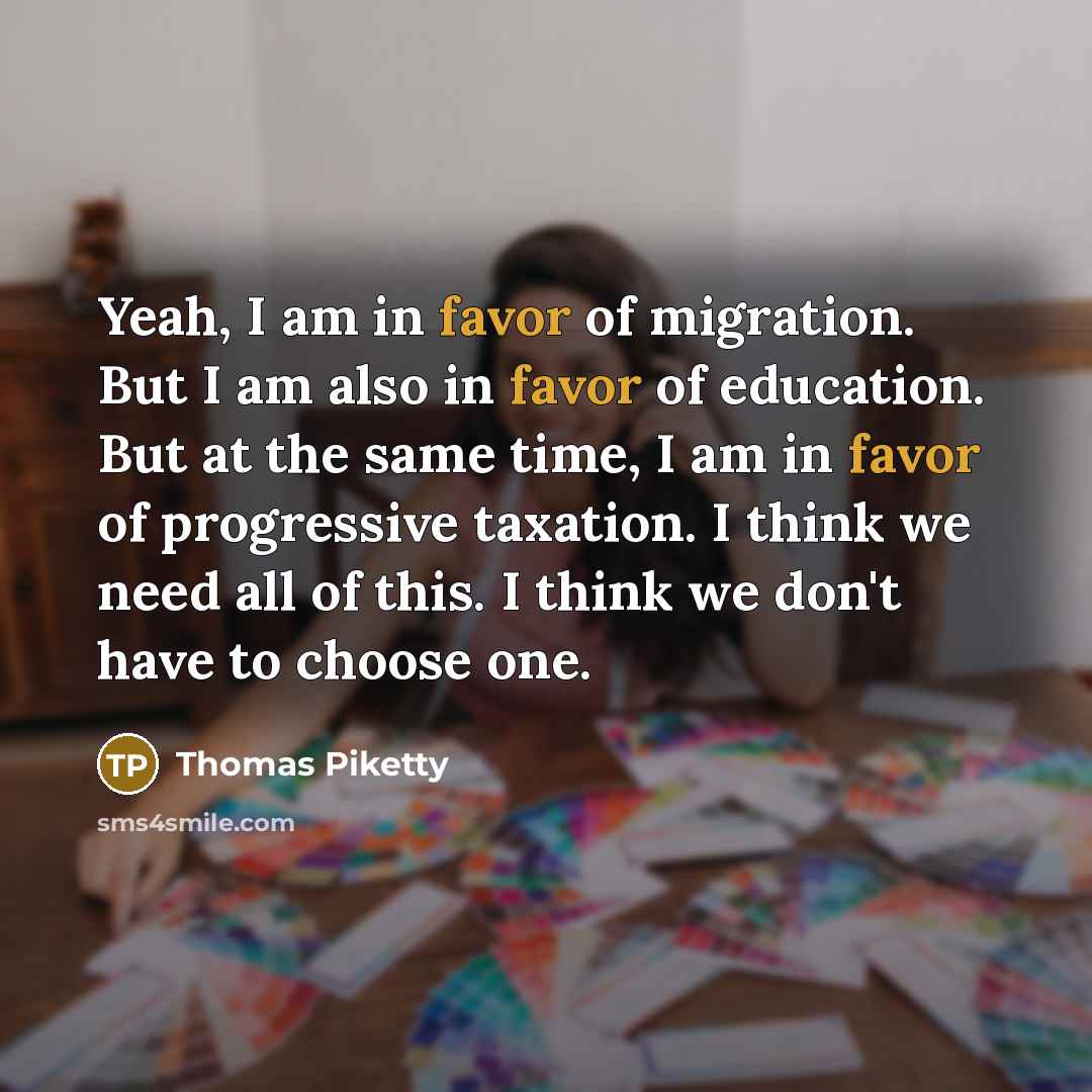 “Yeah, I am in favor of migration. But I am…” quote by Thomas Piketty