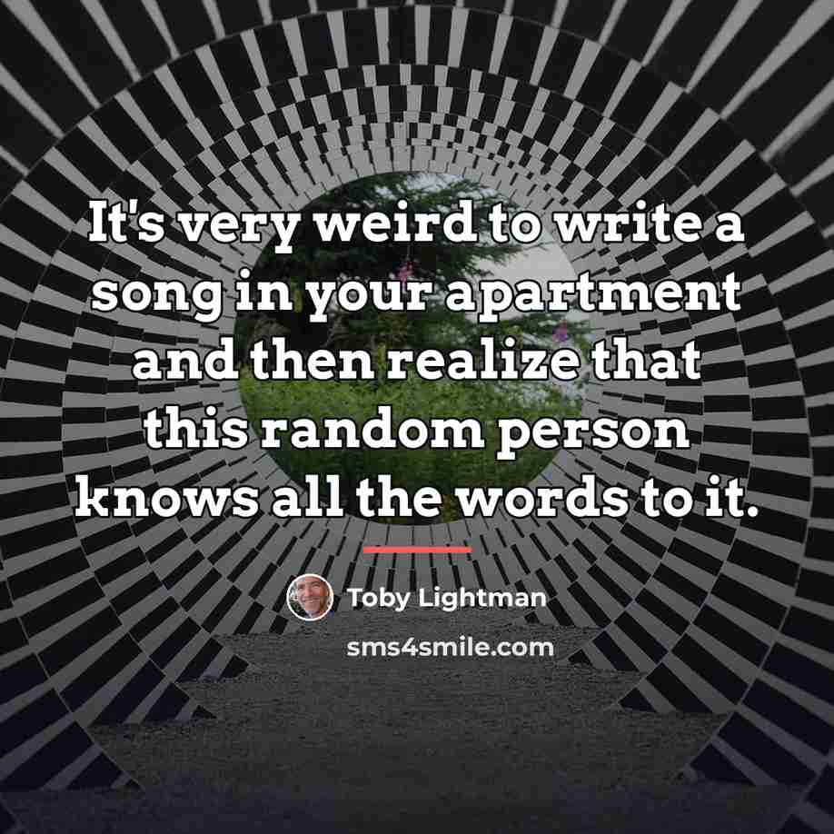 “It's very weird to write a song in your apartment…” quote by Toby Lightman