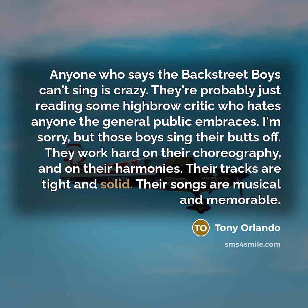 “Anyone who says the Backstreet Boys can't sing is crazy.…” quote by Tony Orlando