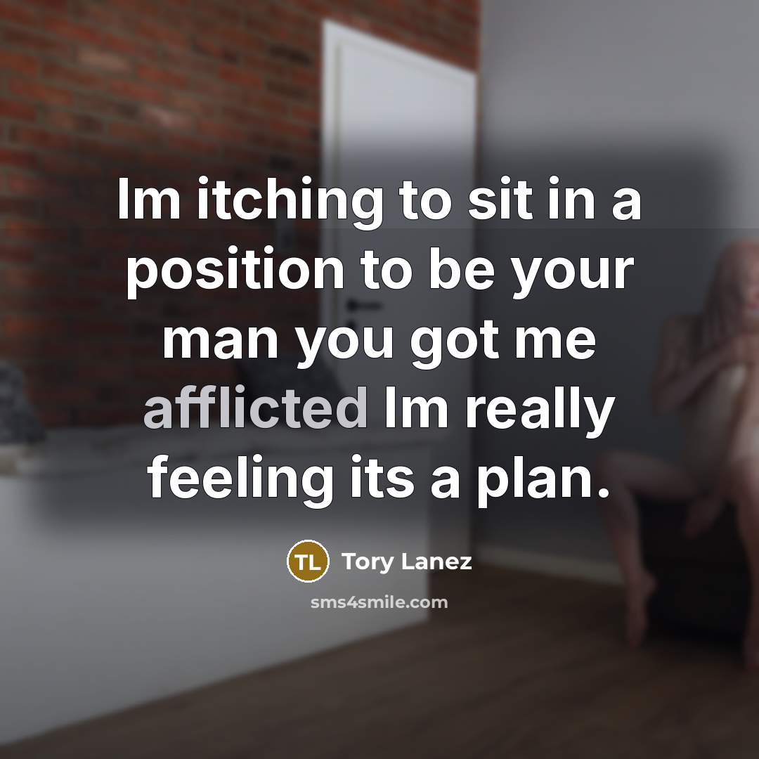 “Im itching to sit in a position to be your man you got me afflicted Im really feeling its a plan.” quote by Tory Lanez