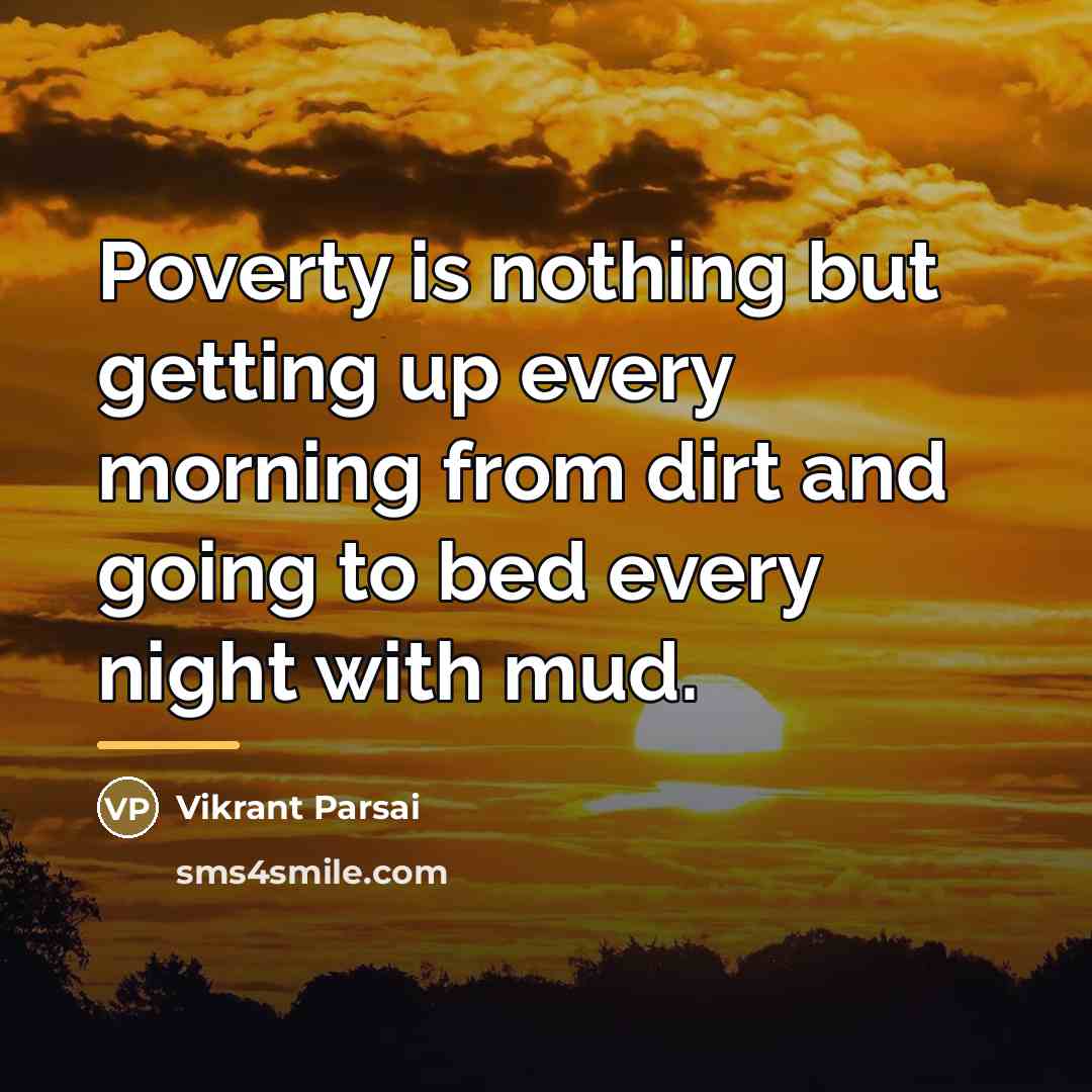 “Poverty is nothing but getting up every morning from dirt…” quote by Vikrant Parsai