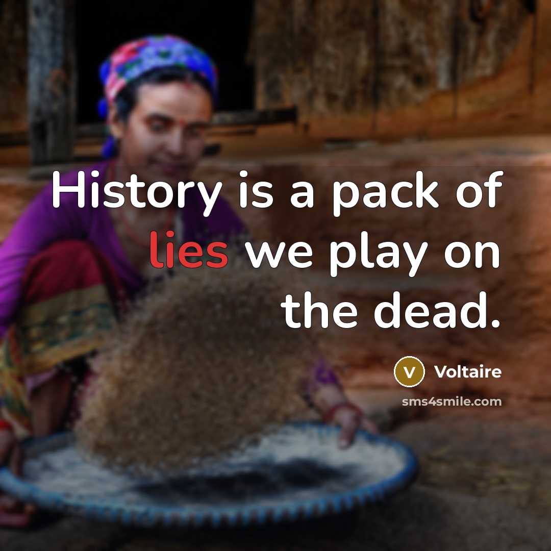 “History is a pack of lies we play on the…” quote by Voltaire