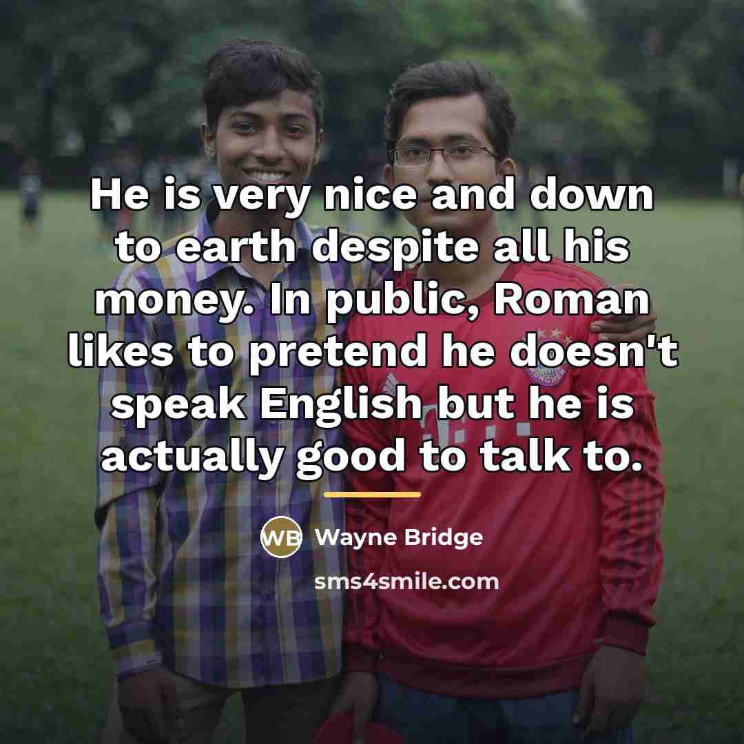 “He is very nice and down to earth despite all…” quote by Wayne Bridge