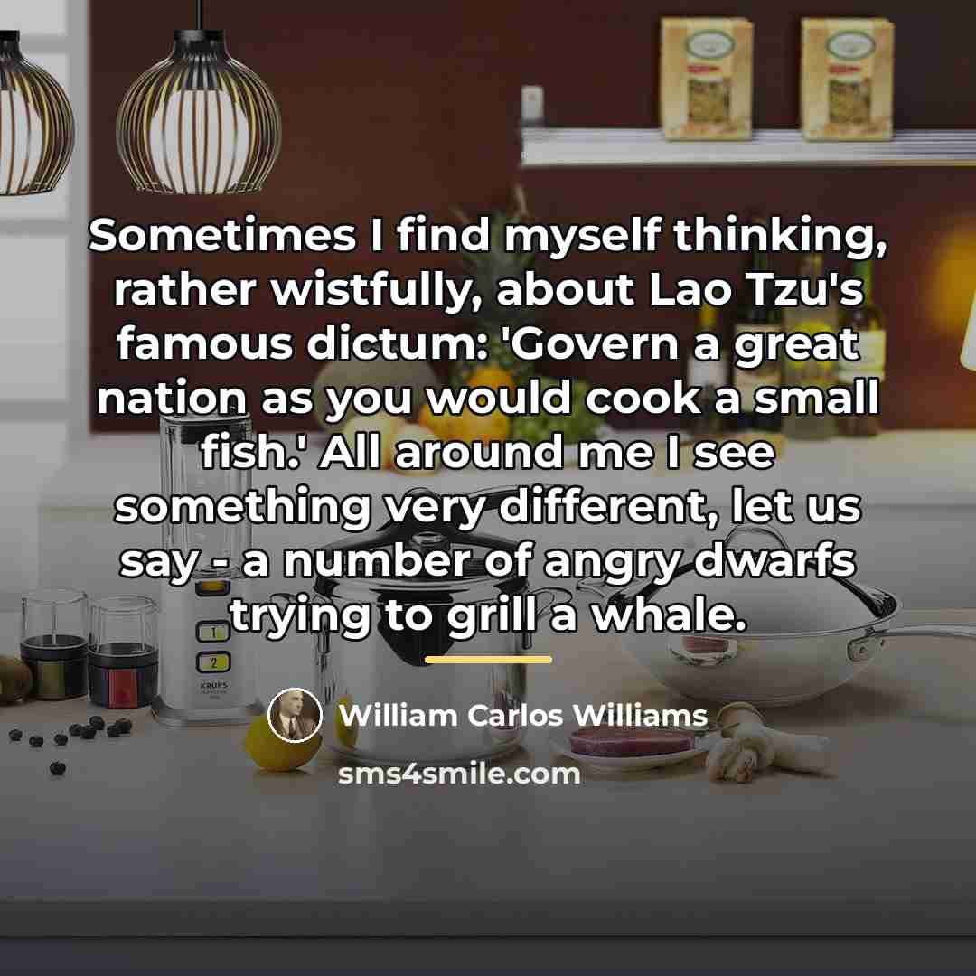 “Sometimes I find myself thinking, rather wistfully, about Lao Tzu's…” quote by William Carlos Williams