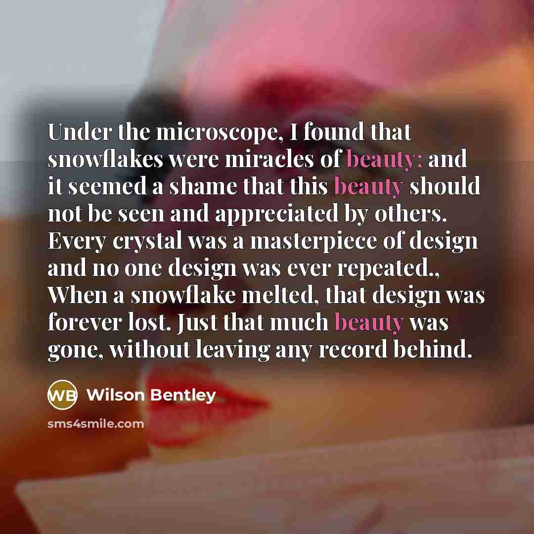 “Under the microscope, I found that snowflakes were miracles of…” quote by Wilson Bentley