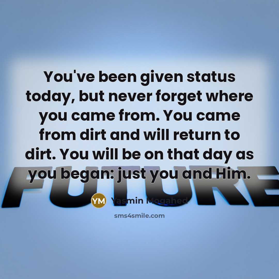 “You've been given status today, but never forget where you…” quote by Yasmin Mogahed
