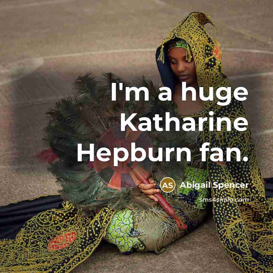 “I'm a huge Katharine Hepburn fan.…” quote by Abigail Spencer