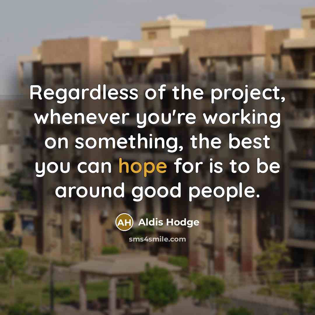 “Regardless of the project, whenever you're working on something, the…” quote by Aldis Hodge