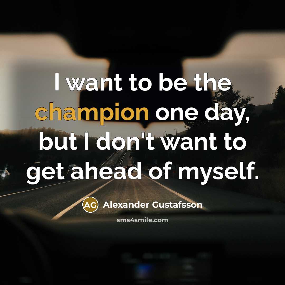 “I want to be the champion one day, but I…” quote by Alexander Gustafsson